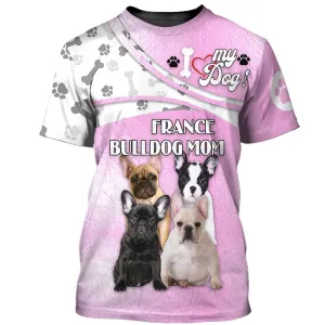 3D Dog T Shirts, France Bulldog Mom All Over Print T-Shirt, Gift For Pet Loves