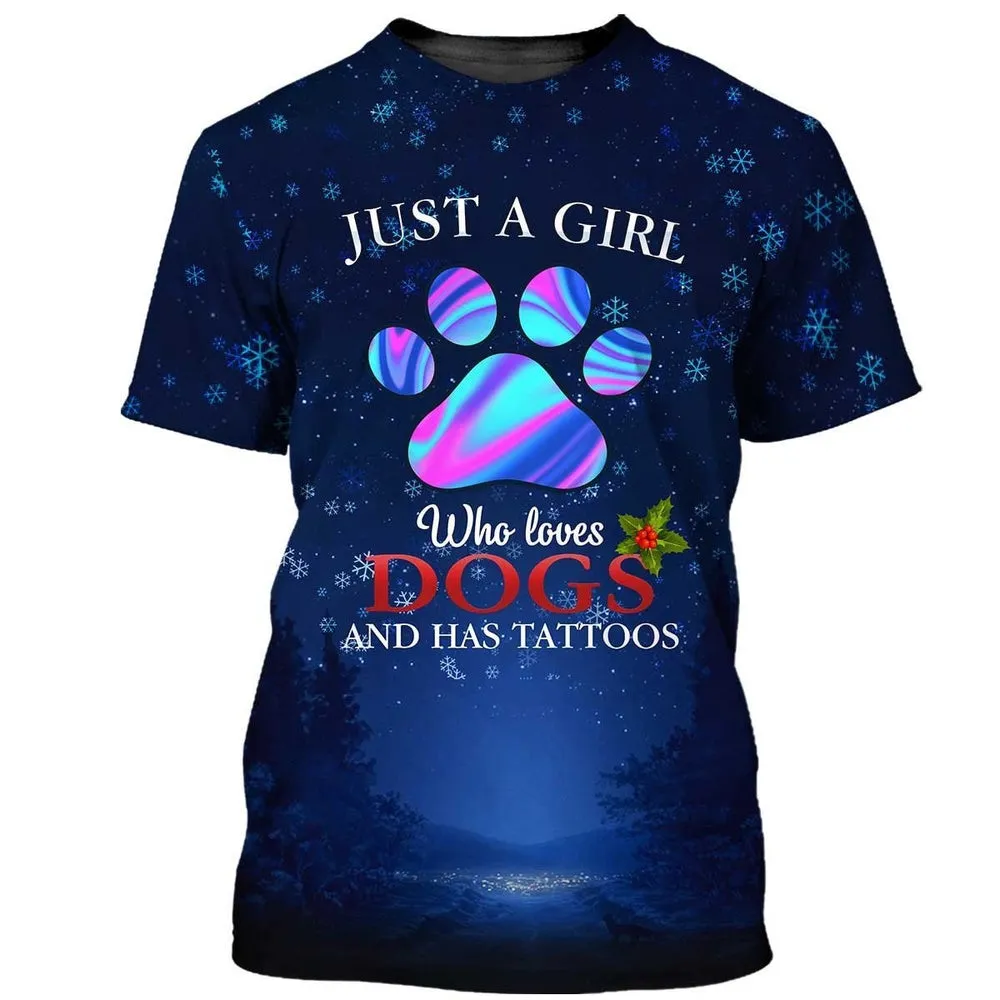 3D Dog T Shirts, Just A Girl Who Loves Dogs And Has Tattoos All Over Print T-Shirt, Gift For Pet Loves