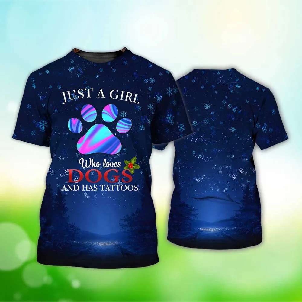 3D Dog T Shirts, Just A Girl Who Loves Dogs And Has Tattoos All Over Print T-Shirt, Gift For Pet Loves